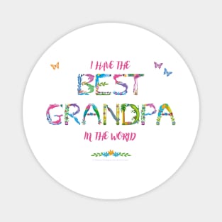 I have the best Grandpa in the world - tropical wordart Magnet